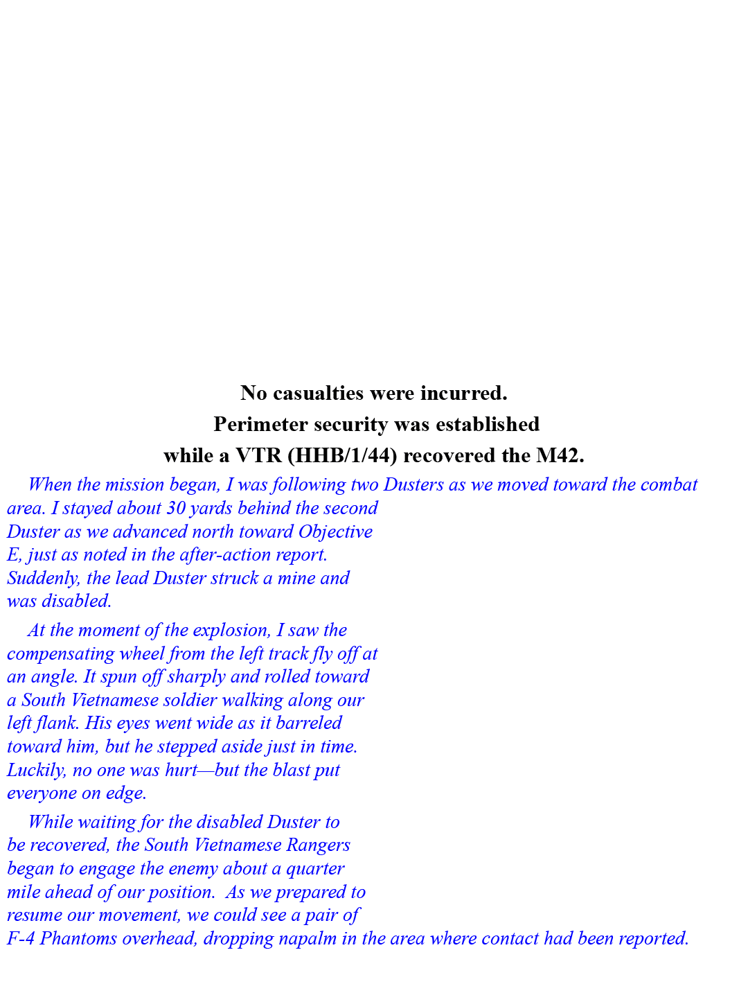  No casualties were incurred. Perimeter security was established while a VTR (HHB/1/44) recovered the M42. When the m...