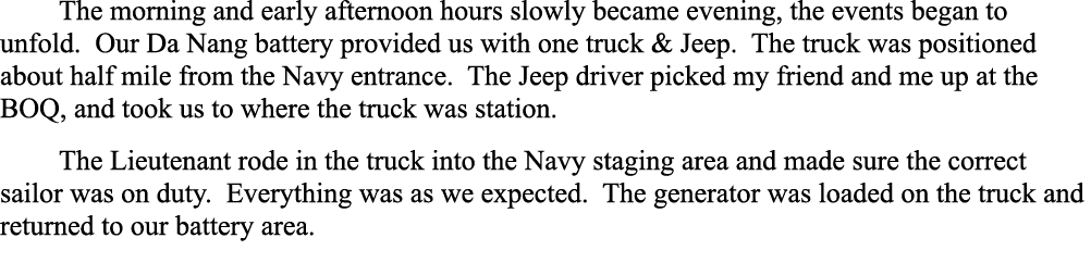 The morning and early afternoon hours slowly became evening, the events began to unfold. Our Da Nang battery provided...