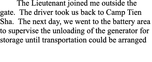 The Lieutenant joined me outside the gate. The driver took us back to Camp Tien Sha. The next day, we went to the bat...