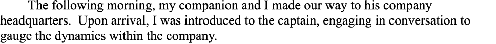 The following morning, my companion and I made our way to his company headquarters. Upon arrival, I was introduced to...