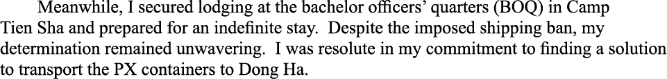 Meanwhile, I secured lodging at the bachelor officers’ quarters (BOQ) in Camp Tien Sha and prepared for an indefinite...