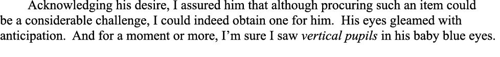 Acknowledging his desire, I assured him that although procuring such an item could be a considerable challenge, I cou...