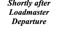 Shortly after Loadmaster Departure