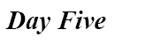  Day Five 