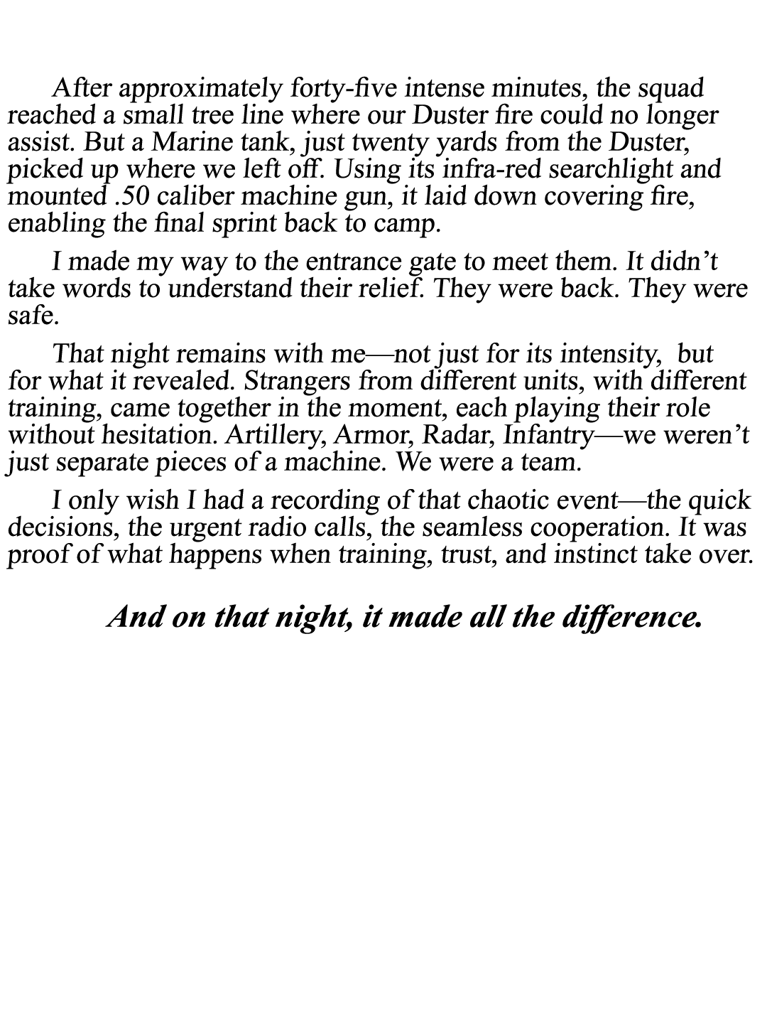  After approximately forty five intense minutes, the squad reached a small tree line where our Duster fire could no l...