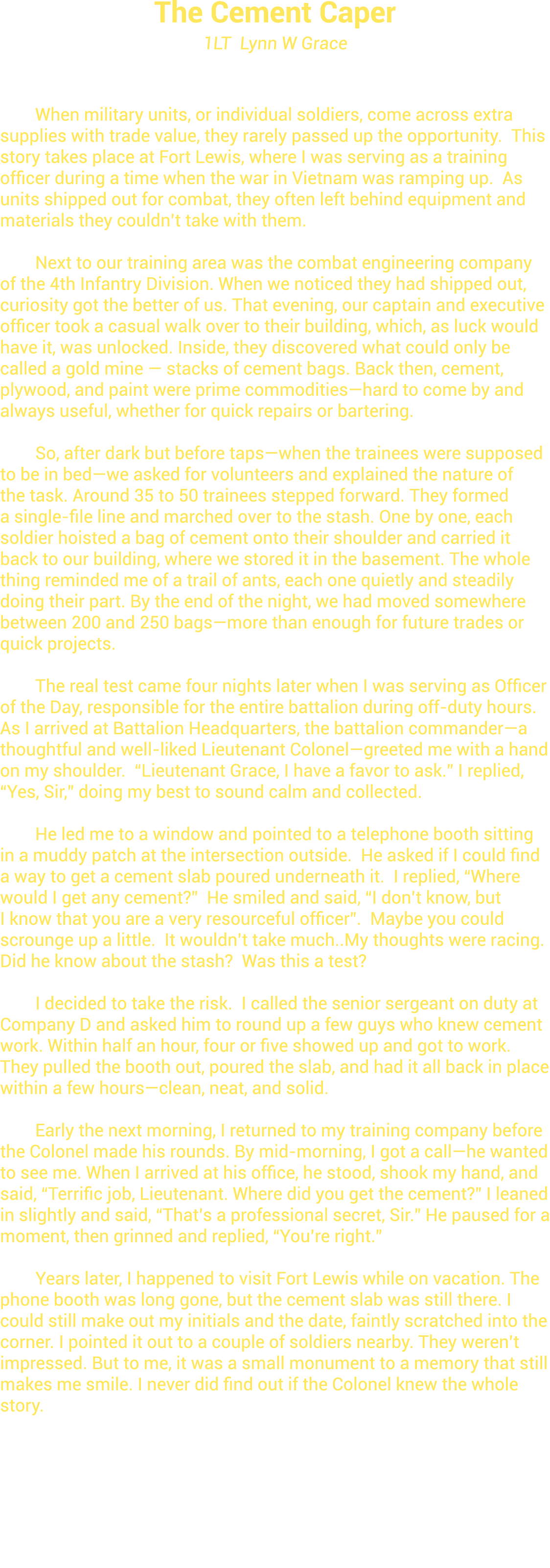 The Cement Caper 1LT Lynn W Grace When military units, or individual soldiers, come across extra supplies with trade ...