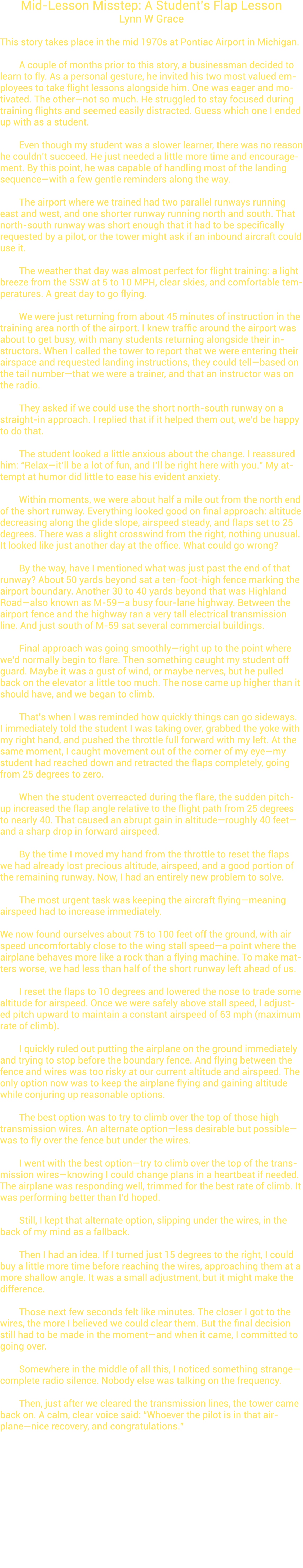 Mid Lesson Misstep: A Student’s Flap Lesson Lynn W Grace This story takes place in the mid 1970s at Pontiac Airport i...